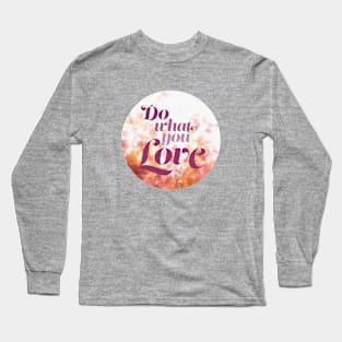 Do What You Love Long Sleeve T-Shirt